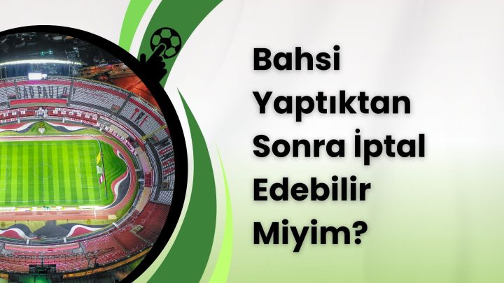Bahsi Yaptıktan Sonra İptal Edebilir Miyim